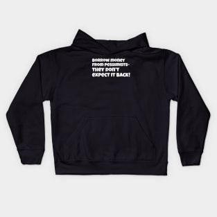 Borrow money from pessimists they don't expect it back Kids Hoodie